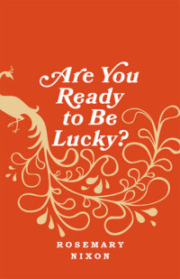 Rosemary Nixon — Are You Ready to Be Lucky?