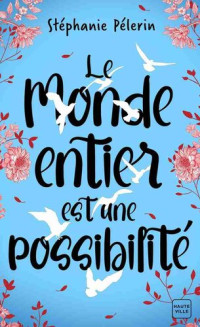 Stéphanie Pélerin — Le monde entier est une possibilité