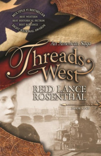Rosenthal, Reid Lance — Threads West, an American Saga
