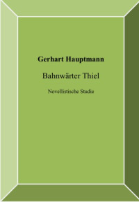 Hauptmann Gerhart — Bahnwaerter Thiel