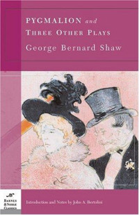 George Bernard Shaw, John A. Bertolini — Pygmalion and Three Other Plays: Pygmalion, Major Barbara, The Doctor’s Dilemma, Heartbreak House