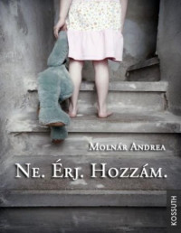 Molnár Andrea — Ne. Érj. Hozzám.