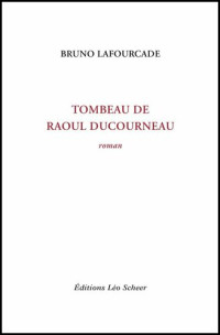 Bruno Lafourcade — Tombeau de Raoul Ducourneau