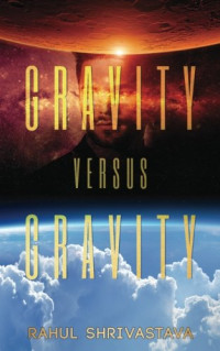 Shrivastava Rahul — Gravity Versus Gravity