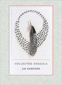 Jim Harrison — Jim Harrison: Collected Ghazals