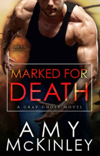 Amy McKinley — Marked for Death (A Gray Ghost Novel Book 6)
