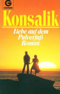 Konsalik Heinz G — Liebe auf dem Pulverfaß. Roman.