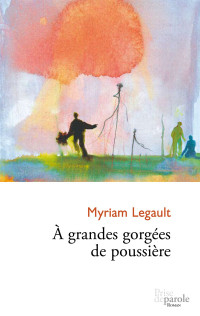 Legault Myriam — À grandes gorgées de poussière