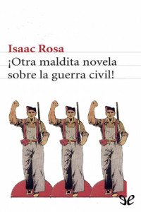 Isaac Rosa — ¡Otra maldita novela sobre la guerra civil!