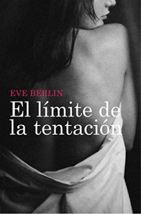 Eve Berlin — (El Límite 03) El Límite De La Tentación