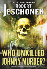 Robert T. Jeschonek — Who Unkilled Johnny Murder?