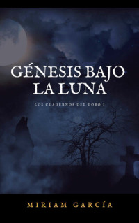 Miriam García — Génesis bajo la Luna