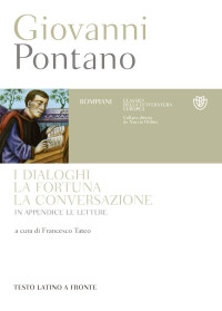 Giovanni Pontano, Francesco Tateo (editor) — I dialoghi, la fortuna, la conversazione. Testo latino a fronte