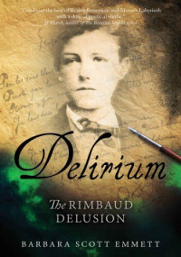 Barbara Scott Emmett — Delirium: The Rimbaud Delusion