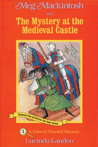 Landon Lucinda — Meg Mackintosh and The Mystery at the Medieval Castle