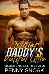 Penny Snoak — Soldier Daddy's Dutiful Little: An Age Play, DDlg, Instalove, Standalone, Romance (Soldier Daddies Little Series Book 2)