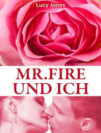 Jones Lucy — Mr. Fire und ich (Band 3)