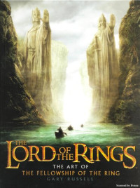 Gary Russell. — The lord of the rings: the art of The fellowship of the ring /