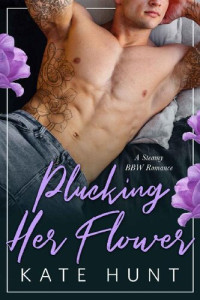 Kate Hunt — Plucking Her Flower (The Man For Her)