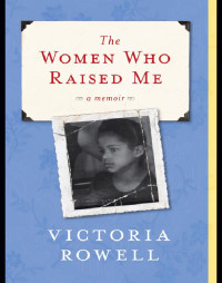 Rowell Victoria — The Women Who Raised Me- A Memoir