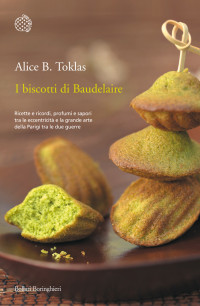 Toklas, Alice B — I biscotti di Baudelaire