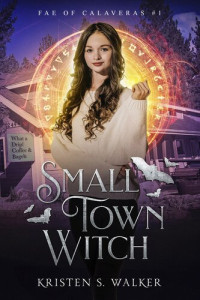 Kristen S. Walker — Small Town Witch