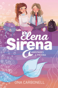 Ona Carbonell — Elena Sirena T2 - Amistades a prueba 