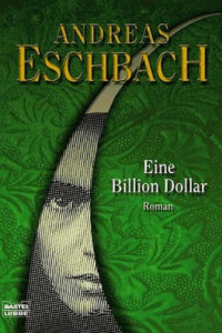 Eschbach Andreas — Eine Billion Dollar