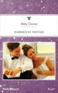 Gaines Abby — Married by Mistake