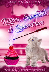 Amity Allen — Kittens, Cupcakes & Conundrum (Magical Kitten Mystery 1)