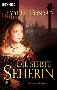 Conrad Sybille — Die Siebte Seherin: Historischer Roman