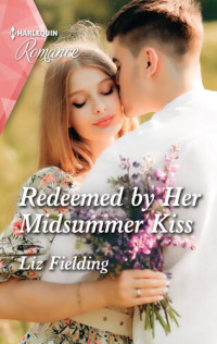 Liz Fielding — Redeemed by Her Midsummer Kiss