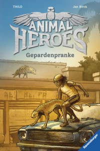THiLO, Jan Birck — Animal Heroes, Band 4: Gepardenpranke