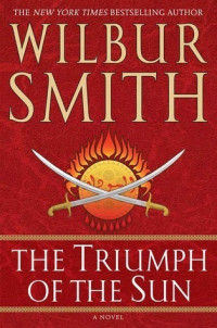 Wilbur Smith — The Triumph of the Sun (The Courtney Series: Triumph of the Sun Book 1)