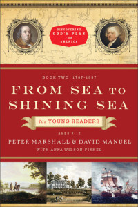 Peter Marshall, David Manuel, Anna Wilson Fishel — From Sea to Shining Sea for Young Readers: Book Two 1787-1837