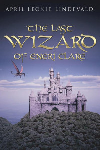 Lindevald, April Leonie — The Last Wizard of Eneri Clare