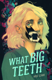 Rose Szabo — What Big Teeth