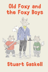 Stuart Gaskell — Old Foxy and the Foxy Boys