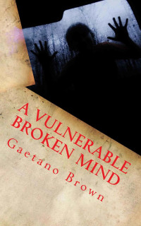 Brown Gaetano — A Vulnerable Broken Mind