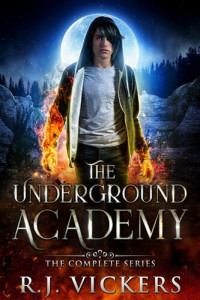 R.J. Vickers — The Underground Academy: The Complete Series