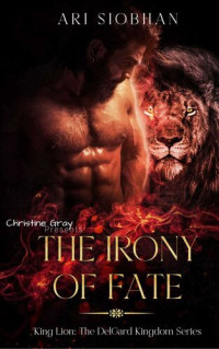 Ari Siobhan — The Irony Of Fate: King Lion: The Delgard Kingdom Series