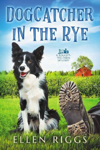 Ellen Riggs — Dogcatcher in the Rye (Bought-the-Farm Mystery 1)