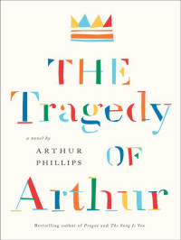 Arthur Phillips — The Tragedy of Arthur