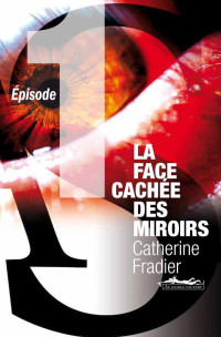 Fradier Catherine — La Face cachée des miroirs - épisode 01