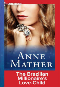 Mather Anne — The Brazilian Millionaire's Love-Child