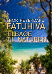 Thor Heyerdahl — Fatuhiva. Tilbage til naturen