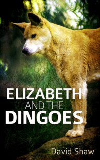 David Shaw — Elizabeth and the Dingoes