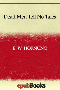 Hornung, E. W — Dead Men Tell No Tales