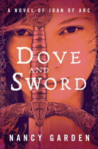Nancy Garden — Dove and Sword: A Novel of Joan of Arc