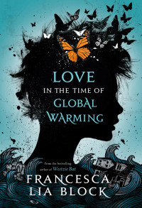Block, Francesca Lia — Love in the Time of Global Warming. Book 1